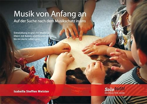 Musik von Anfang an: Auf der Suche nach dem Musikschatz in uns