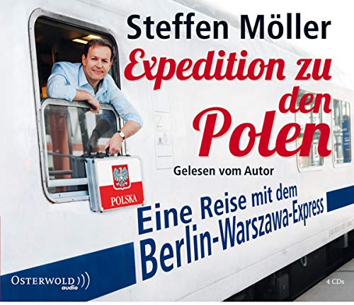 Expedition zu den Polen: Eine Reise mit dem Berlin-Warszawa-Express: 4 CDs von MÖLLER,STEFFEN