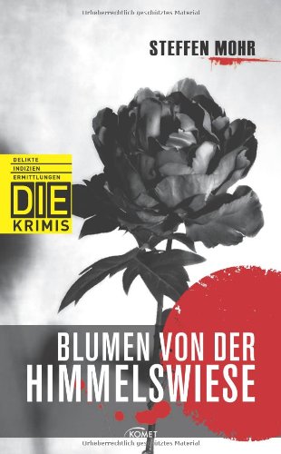 Blumen von der Himmelswiese (DIE-Krimi - Delikte, Indizien, Ermittlungen) von Komet