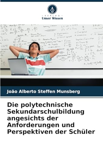 Die polytechnische Sekundarschulbildung angesichts der Anforderungen und Perspektiven der Schüler von Verlag Unser Wissen
