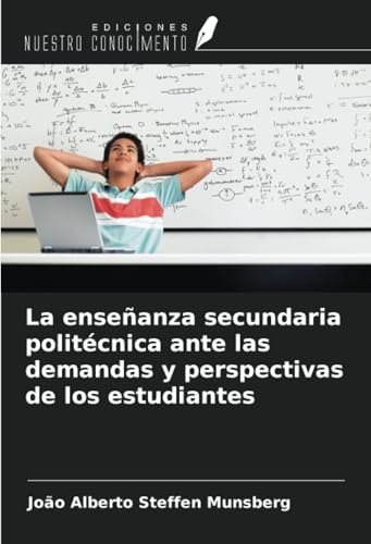 La enseñanza secundaria politécnica ante las demandas y perspectivas de los estudiantes von Ediciones Nuestro Conocimiento