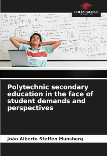 Polytechnic secondary education in the face of student demands and perspectives von Our Knowledge Publishing