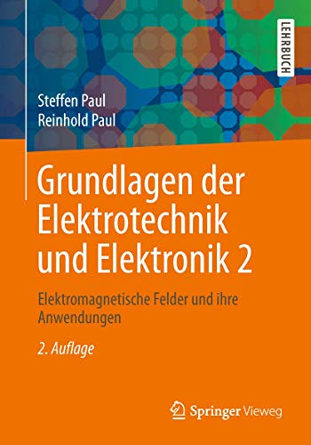 Grundlagen der Elektrotechnik und Elektronik 2: Elektromagnetische Felder und ihre Anwendungen von Springer Vieweg
