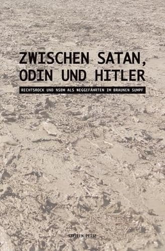 Zwischen Satan, Odin und Hitler: Rechtsrock und NSBM als Weggefährten im braunen Sumpf von epubli GmbH