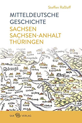 Mitteldeutsche Geschichte: Sachsen – Sachsen-Anhalt – Thüringen