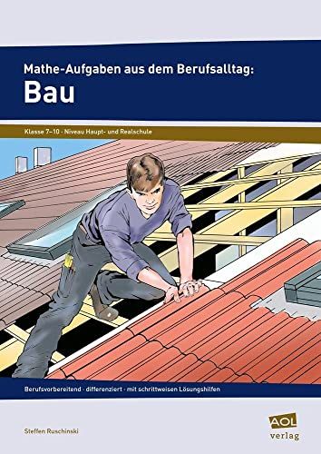 Mathe-Aufgaben aus dem Berufsalltag: Bau: berufsvorbereitend - differenziert - mit schrittweisen Lösungshilfen (7. bis 10. Klasse) von Aol-Verlag In Der Aap Lehrerwelt