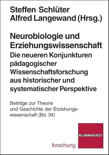 Neurobiologie und Erziehungswissenschaft: Die neueren Konjunkturen pädagogischer Wissenschaftsforschung aus historischer und systematischer ... und Geschichte der Erziehungswissenschaft)