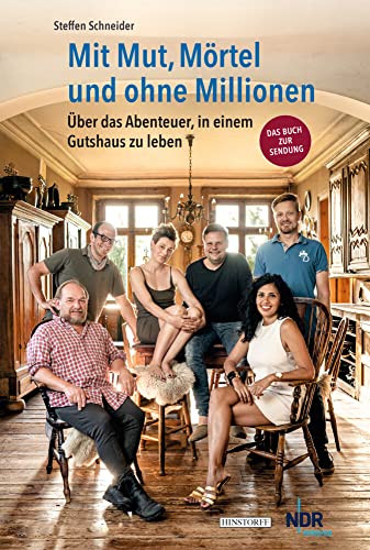 Mit Mut, Mörtel und ohne Millionen: Über das Abenteuer in einem Gutshaus zu leben. Das Buch zur Sendung des NDR