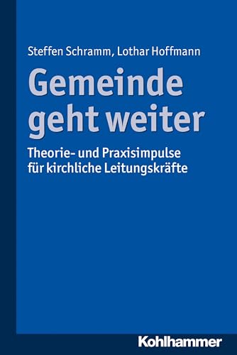 Gemeinde geht weiter: Theorie- und Praxisimpulse für kirchliche Leitungskräfte von Kohlhammer W.