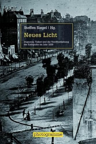 Neues Licht. Daguerre, Talbot und die Veröffentlichung der Fotografie im Jahr 1839 (Photogramme) von Wilhelm Fink Verlag