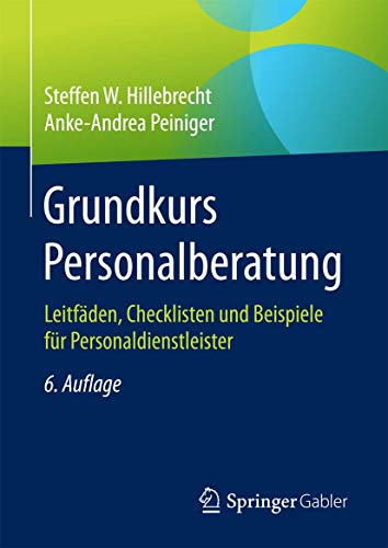 Grundkurs Personalberatung: Leitfäden, Checklisten und Beispiele für Personaldienstleister von Springer