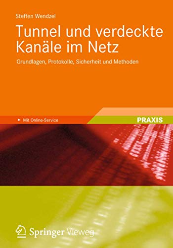 Tunnel und verdeckte Kanäle im Netz: Grundlagen, Protokolle, Sicherheit und Methoden von Springer Vieweg