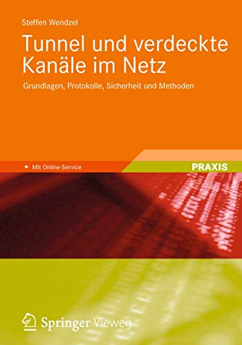 Tunnel und verdeckte Kanäle im Netz: Grundlagen, Protokolle, Sicherheit und Methoden von Springer