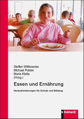 Essen und Ernährung: Herausforderungen für Schule und Bildung von Klinkhardt, Julius