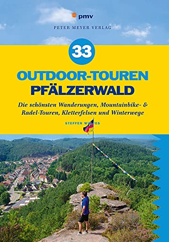 33 Outdoor-Touren Pfälzerwald: Die schönsten Wanderungen, Mountainbike- & Radel-Touren, Kletterfelsen und Winterwege von Peter Meyer Verlag