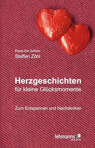 Herzgeschichten für kleine Glücksmomente: Zum Entspannen und Nachdenken