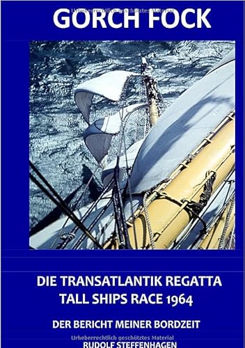 Gorch Fock Transatlantikregatta Tall Ships Race 1964 Bericht meiner Bordzeit: Bericht meiner Bordzeit von epubli