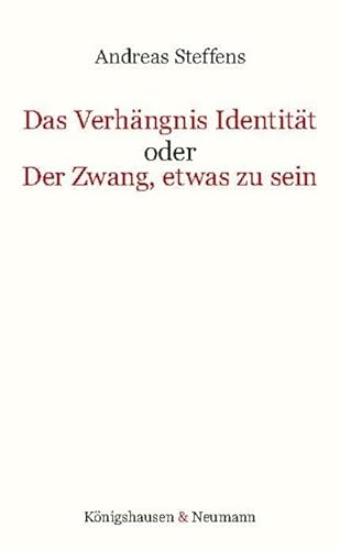 Das Verhängnis Identität oder Der Zwang, etwas zu sein