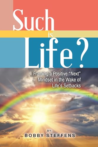 Such is Life?: Framing a Positive "Next" Mindset in the Wake of Life's Setbacks Such is Life?: Framing a Positive "Next" Mindset in the Wake of Life's Setbacks von The Book Publishing Pros
