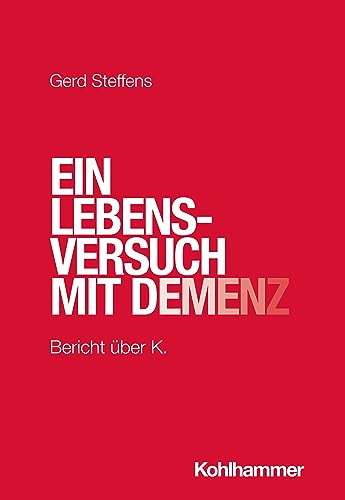 Ein Lebensversuch mit Demenz: Bericht über K. von W. Kohlhammer GmbH