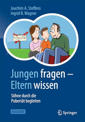 Jungen fragen - Eltern wissen: Söhne durch die Pubertät begleiten Jungen fragen - Eltern wissen: Söhne durch die Pubertät begleiten von Springer