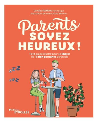 Parents, soyez heureux !: Petit guide illustré pour se libérer de la bien-pensance parentale von EYROLLES