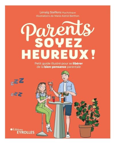 Parents, soyez heureux !: Petit guide illustré pour se libérer de la bien-pensance parentale von EYROLLES