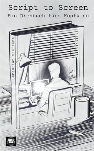 Script to Screen - Ein Drehbuch fürs Kopfkino von Independently published