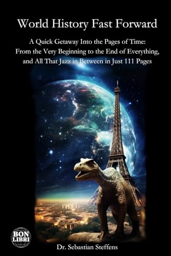 World History Fast Forward: A Quick Getaway Into the Pages of Time: From the Very Beginning to the End of Everything, and All That Jazz in Between in Just 111 Pages von Independently published