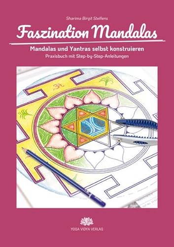 Faszination Mandalas: Mandalas und Yantras selbst konstruieren - Praxisbuch mit Step-by-Step-Anleitungen
