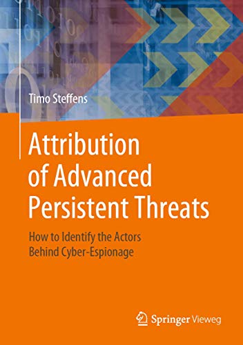 Attribution of Advanced Persistent Threats: How to Identify the Actors Behind Cyber-Espionage von Springer