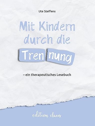 Mit Kindern durch die Trennung – ein therapeutisches Lesebuch von edition claus