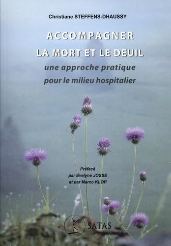 Accompagner la mort et le deuil: UNE APPROCHE PRATIQUE POUR LE MILIEU HOSPITALIER