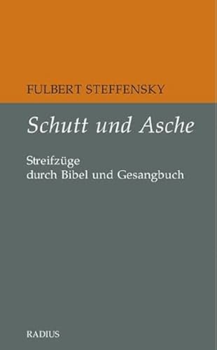 Schutt und Asche: Streifzüge durch Bibel und Gesangbuch