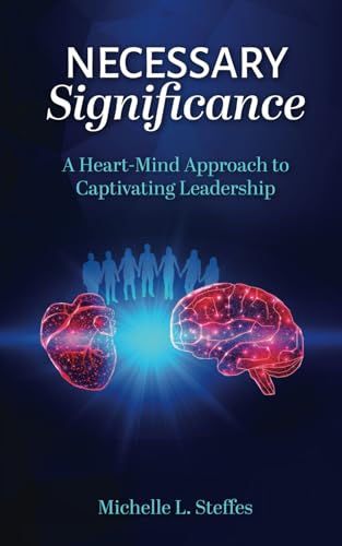 Necessary Significance: A Heart-Mind Approach to Captivating Leadership von Credo House Publishers