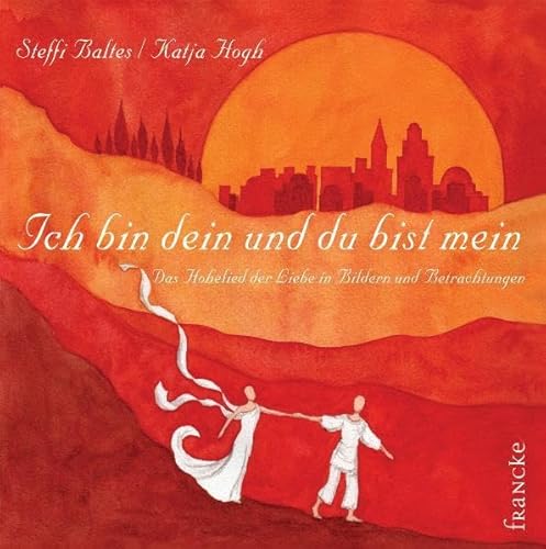 Ich bin dein und du bist mein: Das Hohe Lied der Liebe in Bildern und Betrachtungen Ich bin dein und du bist mein: Das Hohe Lied der Liebe in Bildern und Betrachtungen