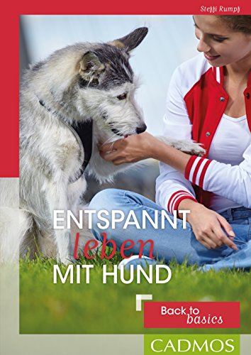 Entspannt leben mit Hund: Back to basics (Cadmos Hundebuch) von Cadmos Verlag GmbH
