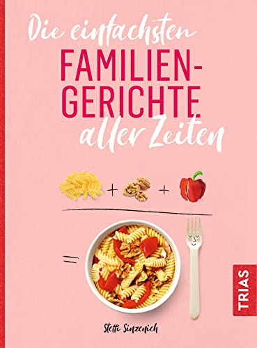 Die einfachsten Familiengerichte aller Zeiten (Die einfachsten aller Zeiten)