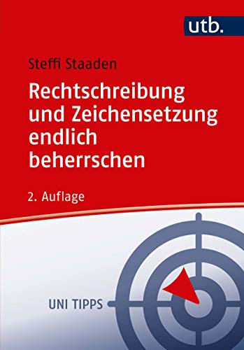 UTB GmbH Rechtschreibung und Zeichensetzung endlich beherrschen: Regeln und Übungen (Uni Tipps, Band 4400)