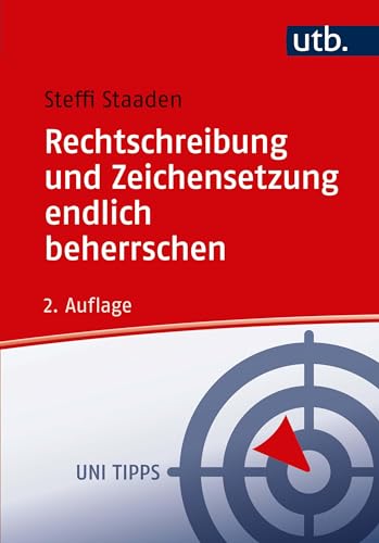 UTB GmbH Rechtschreibung und Zeichensetzung endlich beherrschen: Regeln und Übungen (Uni Tipps, Band 4400)