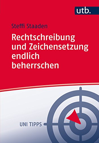Rechtschreibung und Zeichensetzung endlich beherrschen: Regeln und Übungen (UTB M (Medium-Format))
