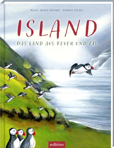 Island: Das Land aus Feuer und Eis | Ein wunderschön illustriertes Länderbuch für Kinder ab 10 Jahren und die ganze Familie von Ars Edition