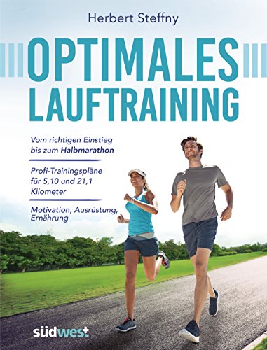Optimales Lauftraining: Vom richtigen Einstieg bis zum Halbmarathon - Bewährte Trainingspläne vom Profi - Motivation, Ausrüstung, Ernährung - Tipps, Technik, Taktik von Suedwest Verlag