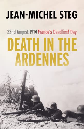 Death in the Ardennes: 22nd August 1914 France's Deadliest Day von University of Buckingham Press