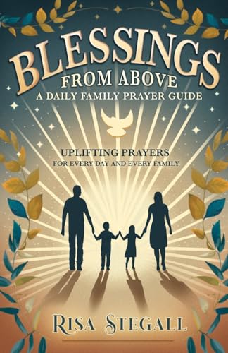 Blessings From Above, A Daily Family Prayer Guide: Uplifting Prayers for Every Day and Every Family Blessings From Above, A Daily Family Prayer Guide: Uplifting Prayers for Every Day and Every Family von Trilogy Christian Publishing