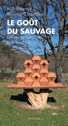 Le goût du sauvage: Une vie de complicité avec la nature