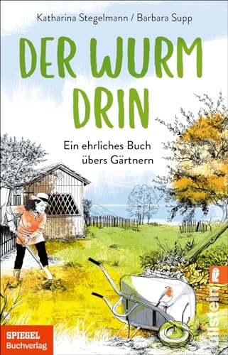 Der Wurm drin: Ein ehrliches Buch übers Gärtnern | Die beliebten SPIEGEL.de-Kolumnen Der Wurm drin: Ein ehrliches Buch übers Gärtnern | Die beliebten SPIEGEL.de-Kolumnen