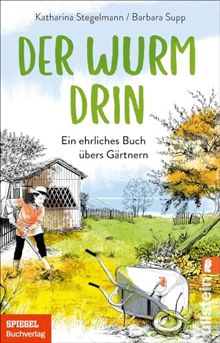 Der Wurm drin: Ein ehrliches Buch übers Gärtnern | Die beliebten SPIEGEL.de-Kolumnen