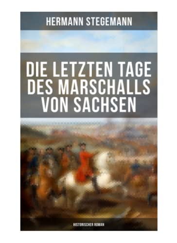 Die letzten Tage des Marschalls von Sachsen (Historischer Roman)