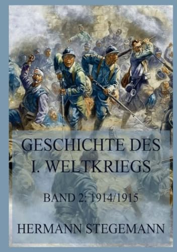 Geschichte des I. Weltkrieges, Band 2: Die Ereignisse September 1914 bis Februar 1915 Geschichte des I. Weltkrieges, Band 2: Die Ereignisse September 1914 bis Februar 1915